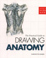 Artists Workbook: The Practical Guide to Drawing Anatomy - Barrington Barber