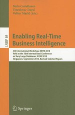 Enabling Real-Time Business Intelligence: 4th International Workshop, BIRTE 2010, Held at the 36th International Conference on Very Large Databases, VLDB 2010, Singapore, September 13, 2010, Revised Selected Papers - Malu Castellanos, Umeshwar Dayal, Volker Markl