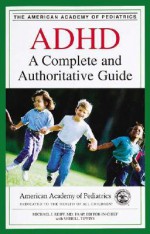 ADHD: A Complete and Authoritative Guide - Michael I. Reiff, Sherill Tippins