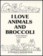 I Love Animals and Broccoli: A Children's Activity Book - Debra Wasserman