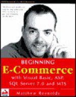 Beginning E-Commerce with Visual Basic, ASP, SQL Server 7.0 and MTS - Matthew Reynolds