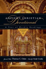 Ancient Christian Devotional: A Year of Weekly Readings, Lectionary Cycle A - Cindy Crosby, Thomas C. Oden