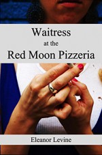 Waitress at the Red Moon Pizzeria - Eleanor Levine