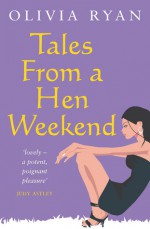 Tales from a Hen Weekend - Olivia Ryan