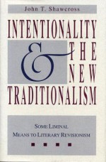 Intentionality and the New Traditionalism: Some Liminal Means to Literary Revisionism - John T. Shawcross