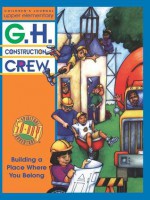 G.H. Construction Crew: Children's Journal - Charlene Hiebert, Michael Streff, Joe V. Severen