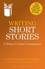 Writing Short Stories: A Writers' and Artists' Companion (Writers' and Artists' Companions) - Courttia Newland, Tania Hershman, Carole Angier, Sally Cline