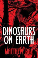 Dinosaurs on Earth - Matthew Ray