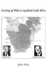 Growing Up White in Apartheid South Africa - John M. Allen