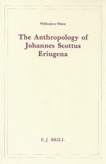 The Anthropology of Johannes Scottus Eriugena - Willemien Otten