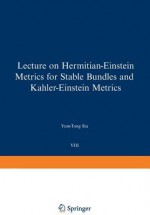 Lectures on Hermitian-Einstein Metrics for Stable Bundles and Kahler-Einstein Metrics: Delivered at the German Mathematical Society Seminar in Dusseldorf in June, 1986 - Yum-Tong Siu