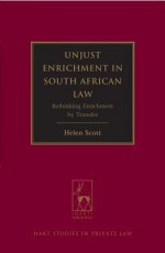 Unjust Enrichment in South African Law: Rethinking Enrichment by Transfer - Helen Scott