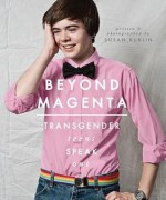 Beyond Magenta: Transgender Teens Speak Out - Susan Kuklin