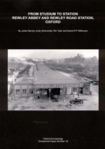 From Studium to Station: Rewley Abbey and Rewley Road Station, Oxford - Julian Munby