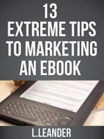 13 Extreme Tips to Marketing an eBook - L. Leander