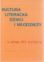 Kultura literacka dzieci i młodzieży u progu XXI stulecia - praca zbiorowa, Joanna Papuzińska, Alicja Baluch, Grzegorz Leszczyński