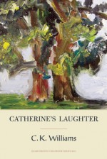 Catherine's Laughter - C.K. Williams