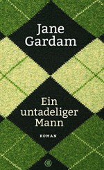 Ein untadeliger Mann: Roman - Jane Gardam, Isabell Bogdan