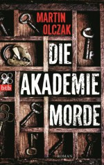 Die Akademiemorde: Roman - Martin Olczak, Gabriele Haefs