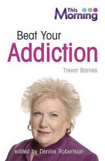 Beat Your Addiction (This Morning) - Denise Robertson