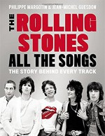 The Rolling Stones All the Songs: The Story Behind Every Track - Philippe Margotin, Jean-Michel Guesdon