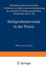 Stichprobeninventur in Der Praxis: Darstellung Eines Heuristischen Verfahrens Zur Approximativen Bestimmung Des Optimalen Umfangs Geschichteter Stichproben - Wolfgang Jaspers