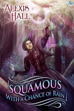 Squamous with a Chance of Rain: A Prosperity Story - Alexis Hall