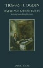 Reverie and Interpretation: Sensing Something Human - Thomas H. Ogden