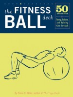 The Fitness Ball Deck: 50 Exercises for Toning, Balance, and Building Core Strength - Olivia H. Miller, Nicole Kaufman, Norman Routhier