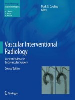 Vascular Interventional Radiology: Current Evidence in Endovascular Surgery (Medical Radiology / Diagnostic Imaging) - Mark G. Cowling