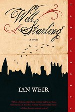 Will Starling: A Novel - Ian Weir