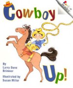 Cowboy Up! (Rookie Readers) - Larry Dane Brimner, Susan Miller