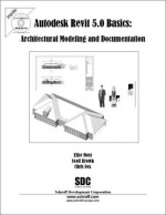 Autodesk Revit 5 Basics: Architectural Modeling and Documentation - Elise Moss, Chris Fox, Scott T. Brown