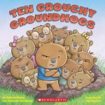 Ten Grouchy Groundhogs - Kathryn Heling, Deborah Hembrook