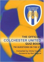 Official Colchester United Quiz Book, The - Chris Cowlin, Karl Duguid