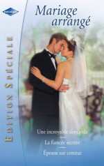 Mariage arrangé (Harlequin Edition Spéciale) (French Edition) - Catherine Spencer, Jennie Adams, Julia James, Antoine Hess, Monique de Fontenay