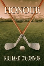 Honour: A Historical Golf Novel - Richard O'Connor