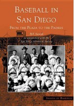 Baseball in San Diego:: From the Plaza to the Padres - Bill Swank