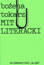 Mit literacki. Od mitu rzeczywistości do zmiany substancji poetyckiej - Bożena Tokarz