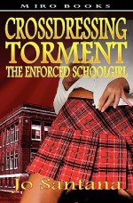 Crossdressing Torment - The Enforced Schoolgirl - Jo Santana