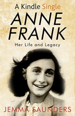 Anne Frank: Her Life and Legacy - Jemma J. Saunders