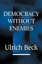 Democracy without Enemies - Ulrich Beck