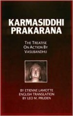 Karmashiddhi Prakarana: The Treatise on Action - Vasubandhu, Etienne Lamotte, Leo Pruden