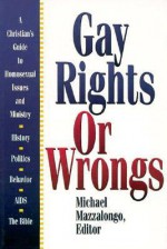 Gay Rights or Wrongs: A Christian's Guide to Homosexual Issues and Ministry - Mike Mazzalonga, F. Smith, J. Robertson