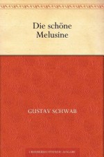 Die schöne Melusine (German Edition) - Gustav Schwab