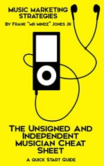 Music Marketing Strategies: The Unsigned And Independent Musician Cheat Sheet : A Quick Start Guide To Get You Started - Frank Jones