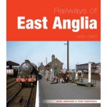 Railways of East Anglia 1955-1980. John Jennison and Tony Sheffield - John Jennison