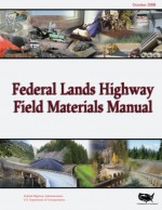 Federal Lands Highway Field Materials Manual - U.S. Department of Transportation, Federal Highway Administration