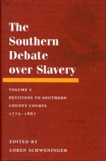 The Southern Debate over Slavery, Volume 2: Petitions to Southern County Courts, 1775-1867 - Loren Schweninger