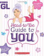 Girls' Life Head-to-Toe Guide To You - Karen Bokram, Bill Thomas